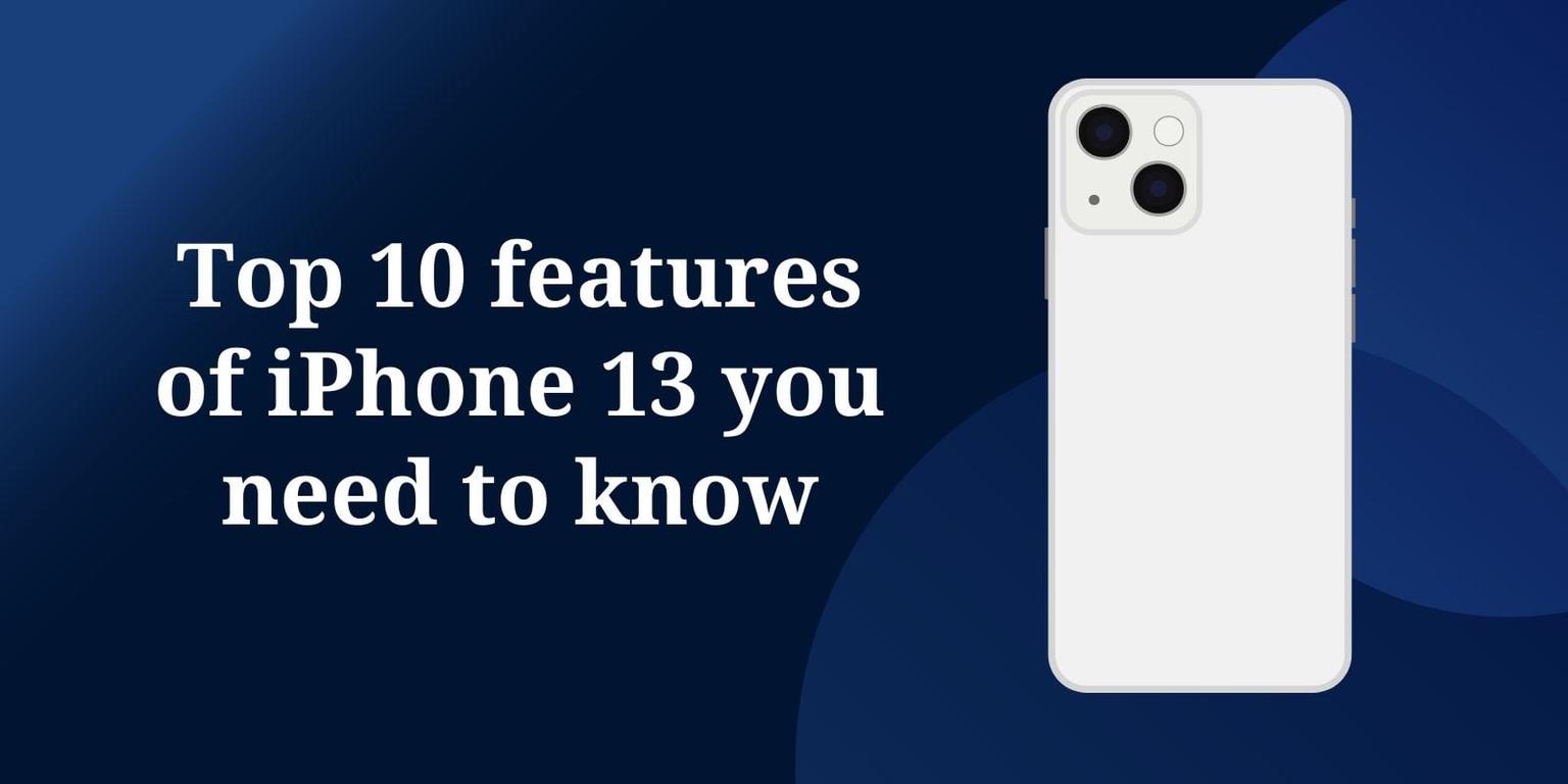 Top 10 Features of iPhone 13 You Need to Know