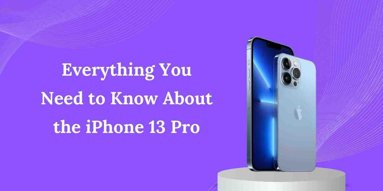 Everything You Need to Know About the iPhone 13 Pro