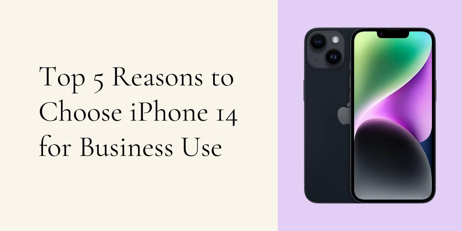 Top 5 Reasons to Choose iPhone 14 for Business Use