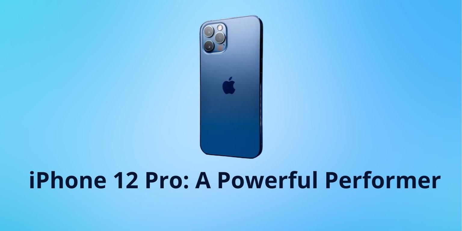iPhone 12 Pro: A Powerful Performer