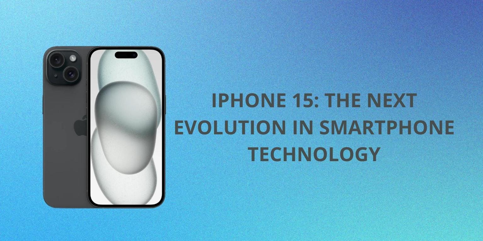 iPhone 15: The Next Evolution in Smartphone Technology