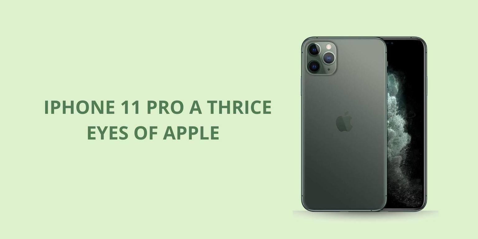  iPhone 11 Pro: A Thrice eyes of apple