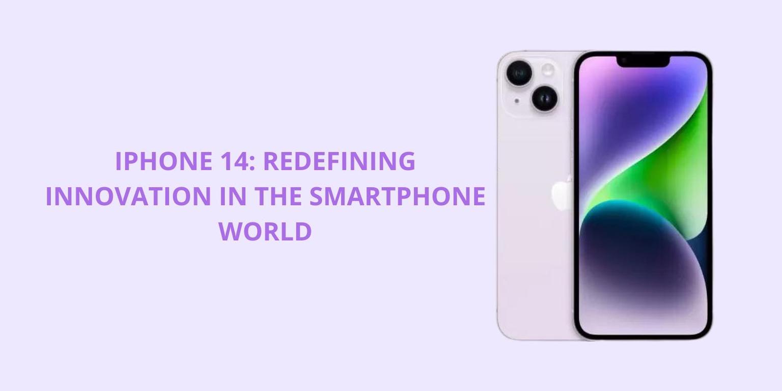 iPhone 14: Redefining Innovation in the Smartphone World