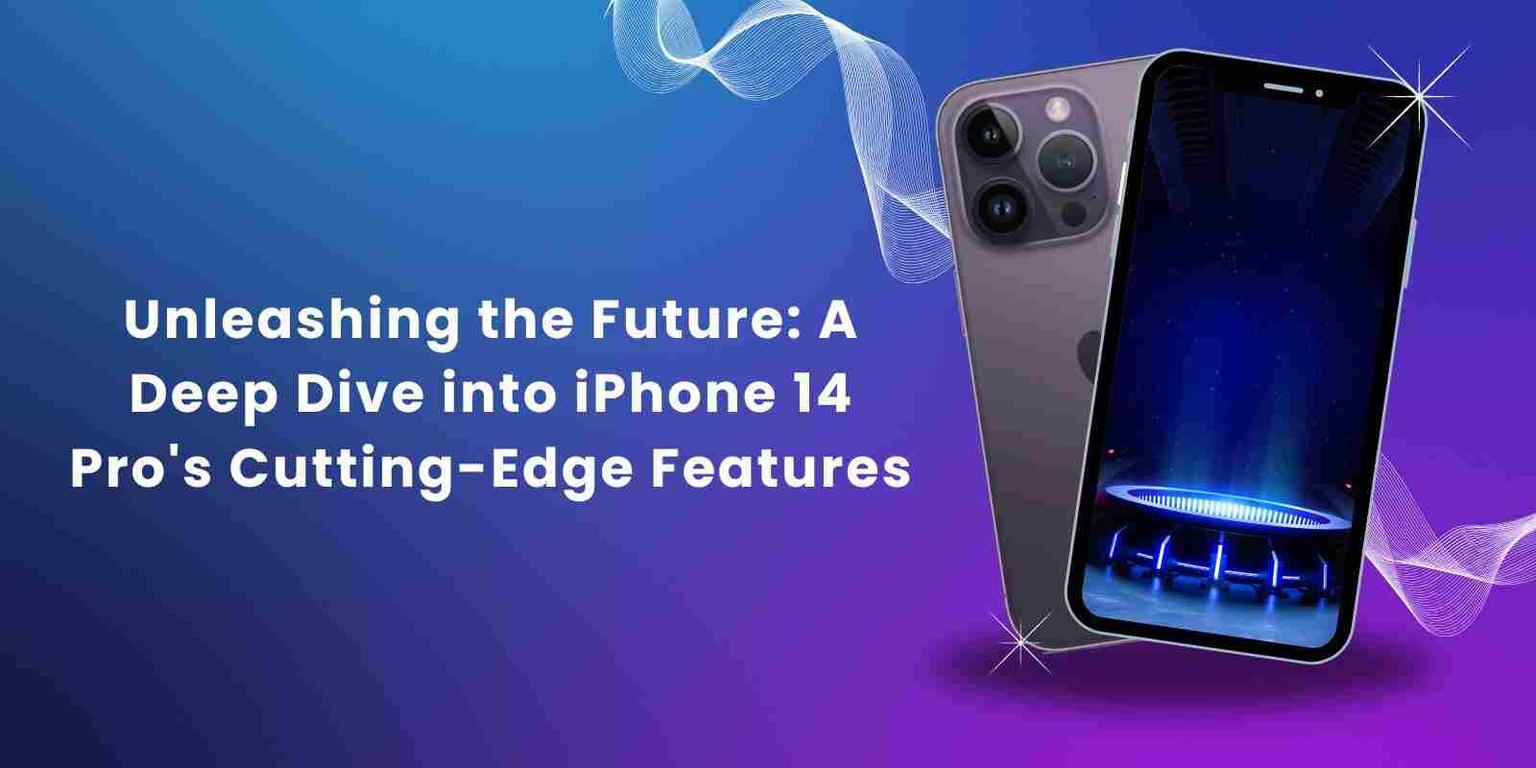 Unleashing the Future: A Deep Dive into iPhone 14 Pro's Cutting-Edge Features