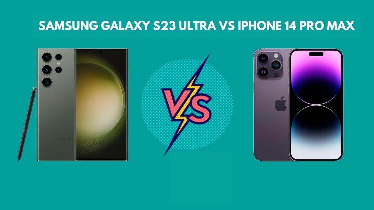  Samsung Galaxy S23 Ultra vs iPhone 14 Pro Max