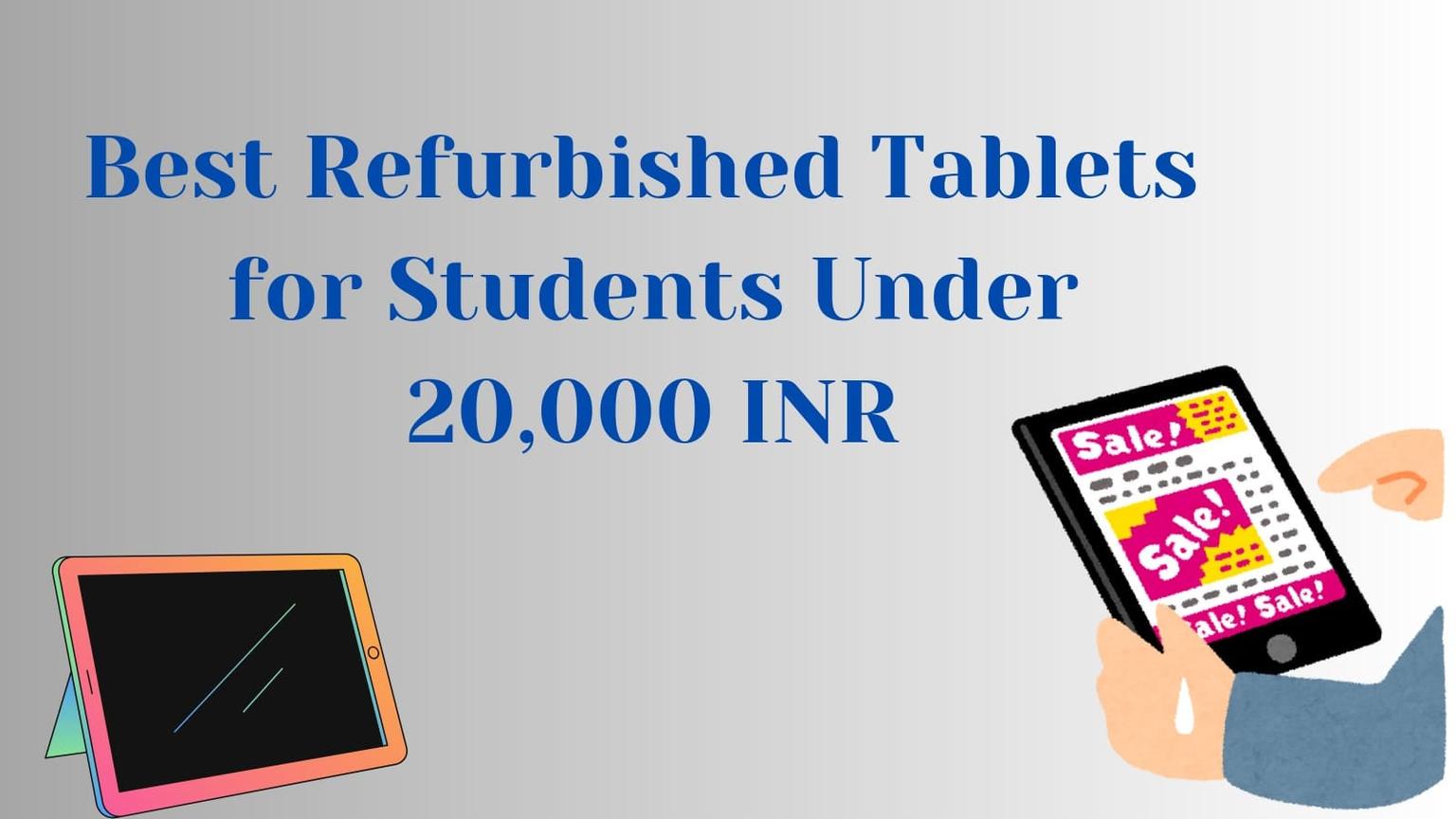 Can you buy Best Refurbished Tablets for Students Under 20,000 INR?