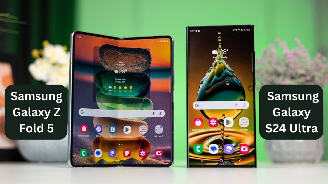 Samsung Galaxy S24 Ultra VS Samsung Galaxy Z Fold 5