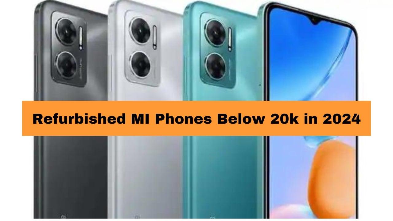 Refurbished MI Phones Below 20k in 2024
