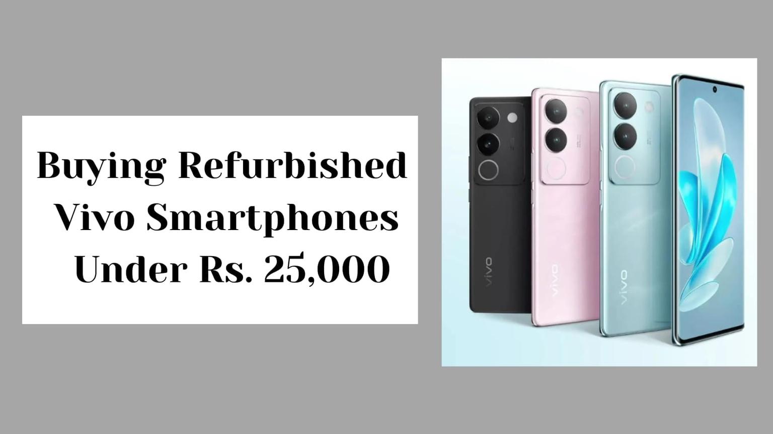 Top Refurbished Vivo Smartphones Under Rs. 25,000