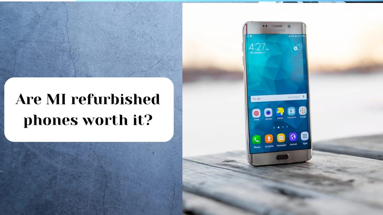 Are MI Refurbished Phones Worth to buy?