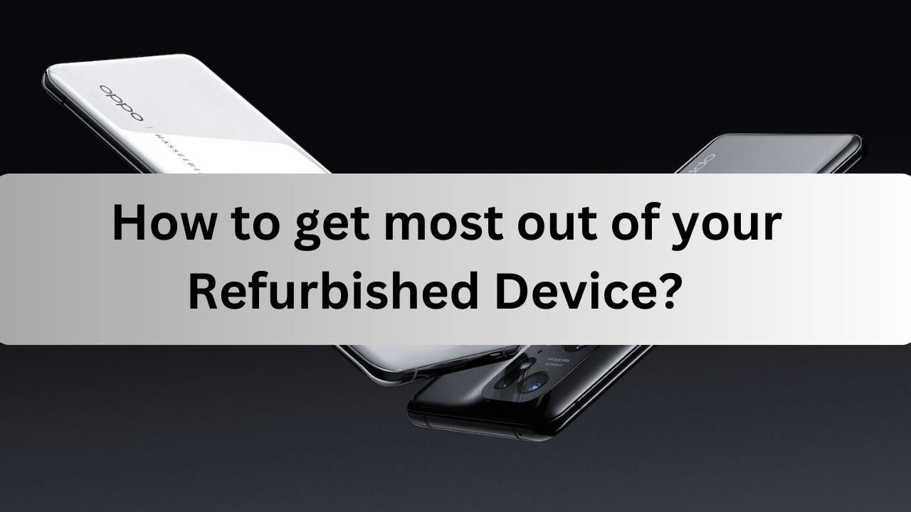 How to Get the Most Out of Your Refurbished Phone?