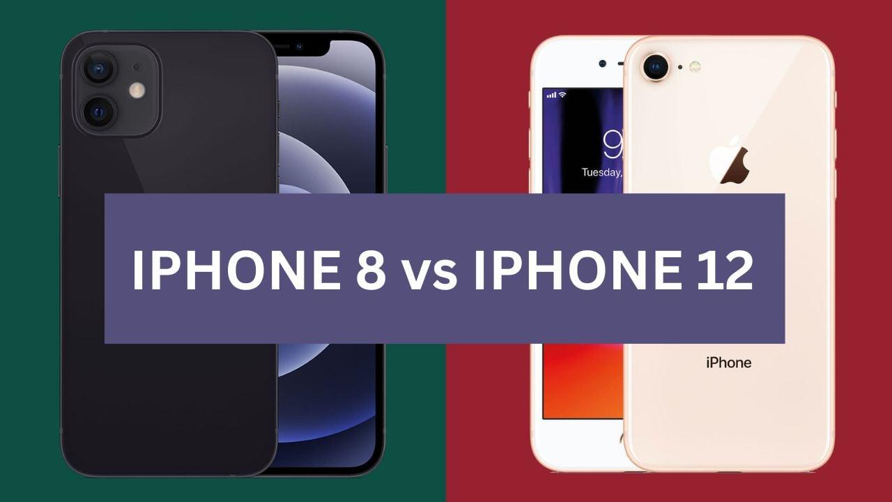  iPhone 8 vs iPhone 12 - A Comprehensive Comparison