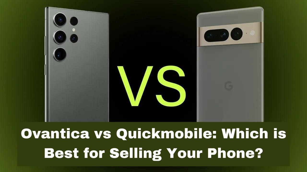 Ovantica vs Quickmobile: Which is Best for Selling Your Phone?