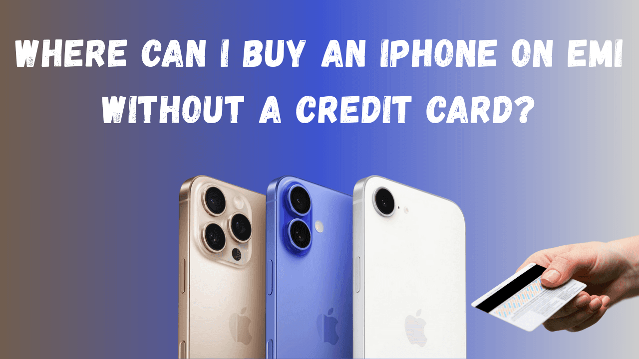 Where Can I Buy an iPhone on EMI Without a Credit Card?