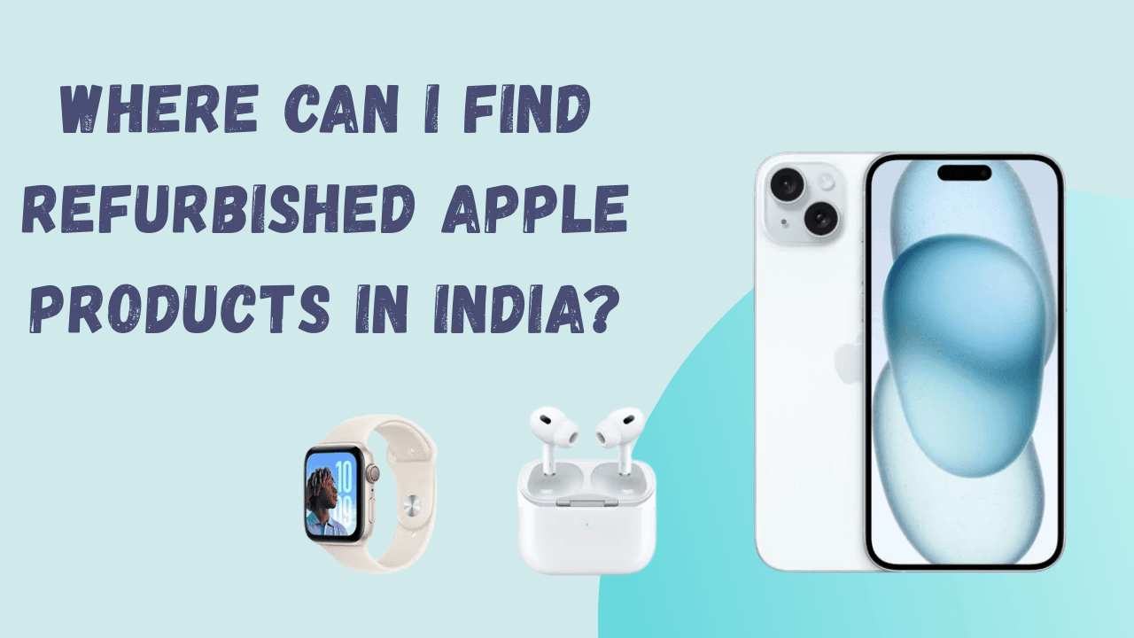 Where Can I Find Refurbished Apple Products in India?