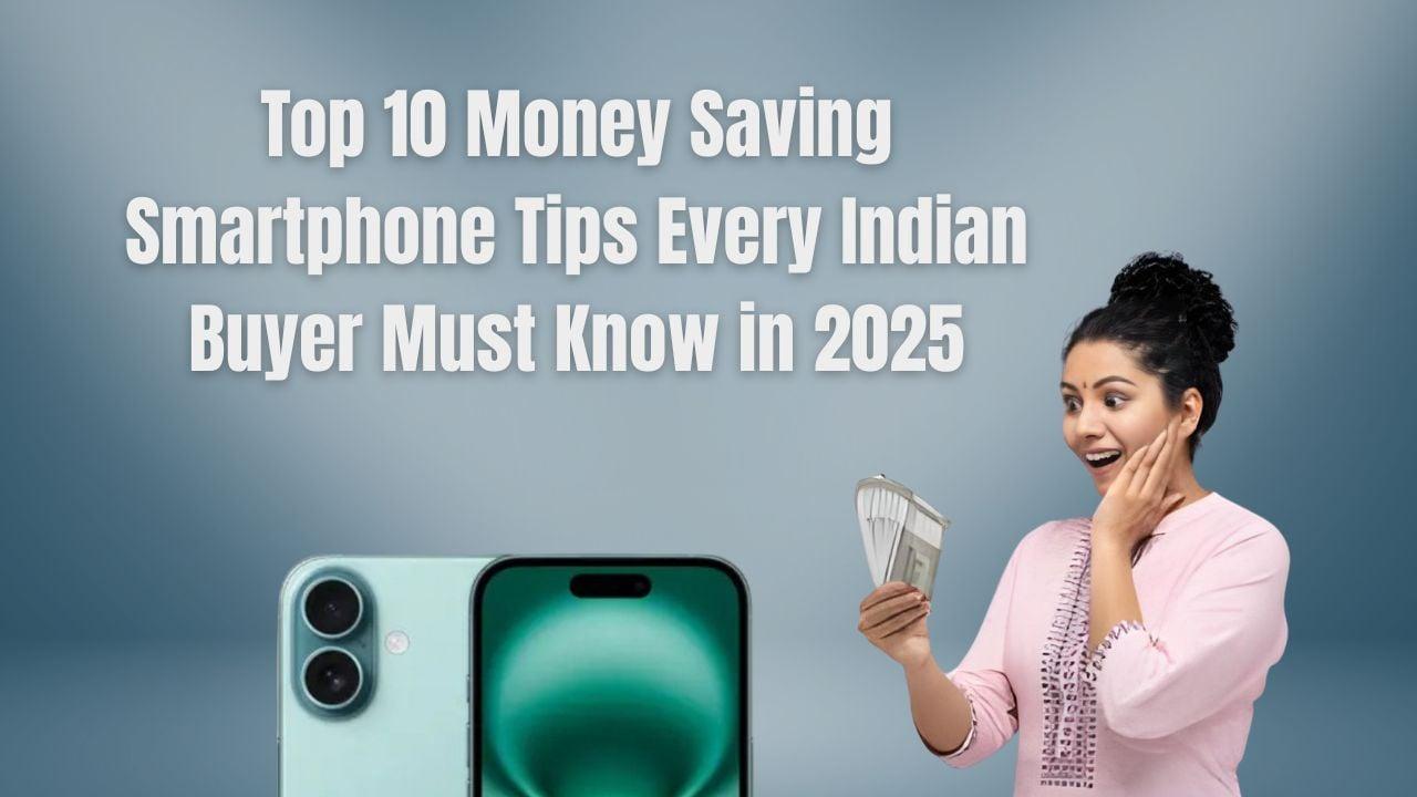 Top 10 Money-Saving Smartphone Tips Every Indian Buyer Must Know in 2025